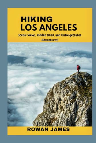HIKING LOS ANGELES: Scenic Views, Hidden Gems, and Unforgettable Adventures! von Independently published