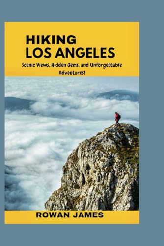 HIKING LOS ANGELES: Scenic Views, Hidden Gems, and Unforgettable Adventures! von Independently published