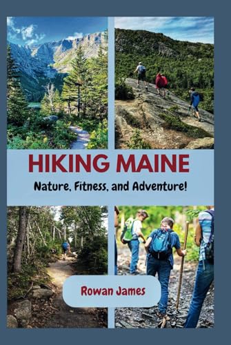 HIKING MAINE: Nature, Fitness, and Adventure! von Independently published