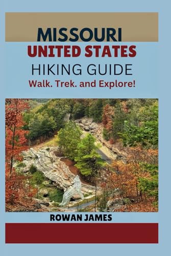 MISSOURI UNITED STATES HIKING GUIDE: Walk. Trek. and Explore! von Independently published
