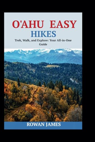 O'AHU EASY HIKES: Trek, Walk, and Explore: Your All-in-One Guide von Independently published