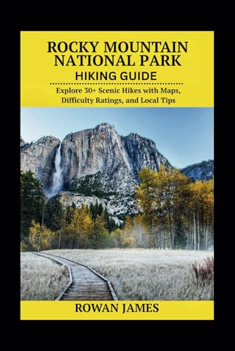 ROCKY MOUNTAIN NATIONAL PARK HIKING GUIDE: Explore 30+ Scenic Hikes with Maps, Difficulty Ratings, and Local Tips von Independently published