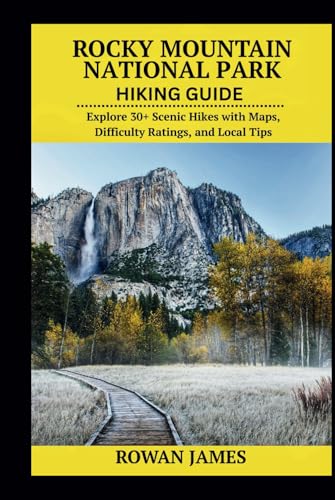 ROCKY MOUNTAIN NATIONAL PARK HIKING GUIDE: Explore 30+ Scenic Hikes with Maps, Difficulty Ratings, and Local Tips von Independently published