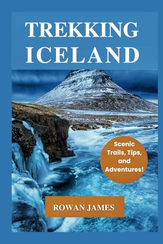 TREKKING ICELAND: Scenic Trails, Tips, and Adventures! von Independently published