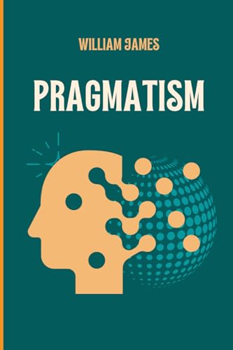 PRAGMATISM: A New Name for Some Old Ways of Thinking von Independently published