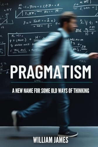 PRAGMATISM: A New Name for Some Old Ways of Thinking PRAGMATISM: A New Name for Some Old Ways of Thinking von Independently published