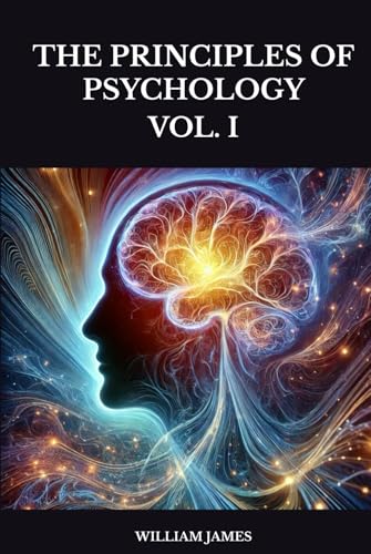 THE PRINCIPLES OF PSYCHOLOGY: VOL. I THE PRINCIPLES OF PSYCHOLOGY: VOL. I von Independently published