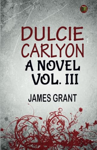 DULCIE CARLYON. A NOVEL. VOL. III. von Zinc Read