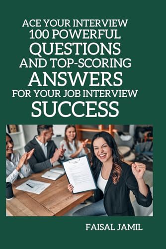 Ace Your Interview: 100 Powerful Questions and Top-Scoring Answers for Your Job Interview Success von Independently published
