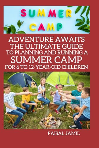 Adventure Awaits: The Ultimate Guide to Planning and Running a Summer Camp for 6 to 12-Year-Old Children von Independently published