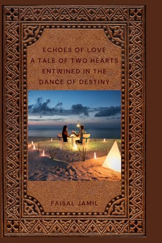 Echoes of Love: A Tale of Two Hearts Entwined in the Dance of Destiny von Independently published