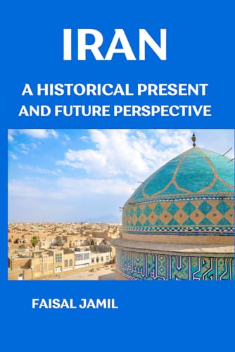 Iran: A Historical Present and Future Perspective von Independently published
