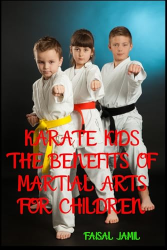 Karate Kids: The Benefits of Martial Arts for Children von Independently published