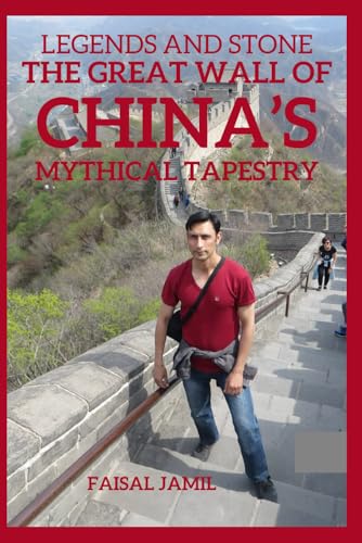 Legends and Stone: The Great Wall of China's Mythical Tapestry von Independently published
