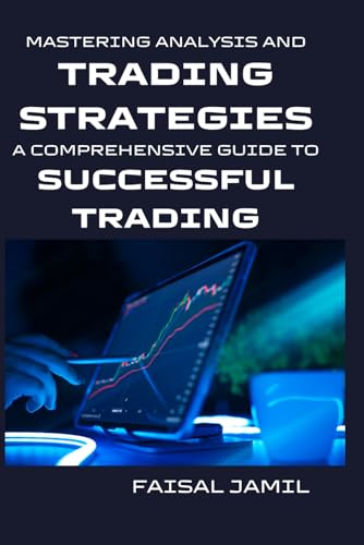 Mastering Analysis and Trading Strategies: A Comprehensive Guide to Successful Trading von Independently published