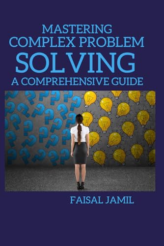 Mastering Complex Problem Solving: A Comprehensive Guide von Independently published