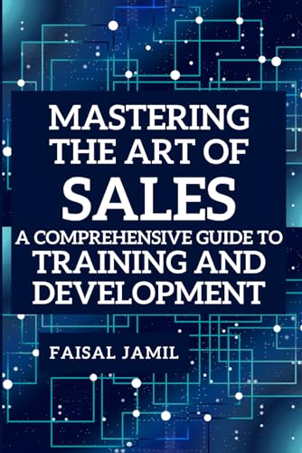 Mastering the Art of Sales: A Comprehensive Guide to Training and Development von Independently published