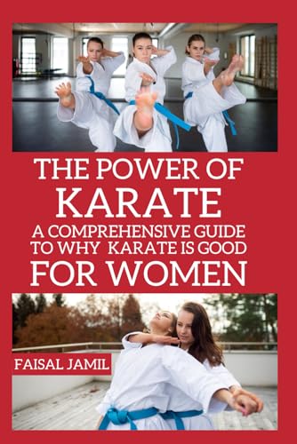 The Power of Karate: A Comprehensive Guide to Why Karate Is Good For Women von Independently published
