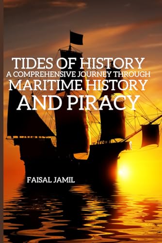 Tides of History: A Comprehensive Journey through Maritime History and Piracy von Independently published