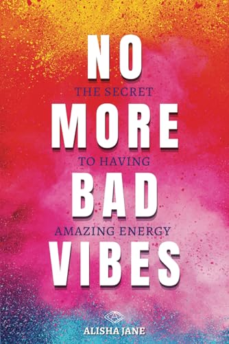 NO MORE BAD VIBES: THE SECRET TO HAVING AMAZING ENERGY von Independently published