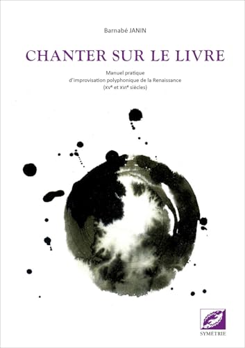 Chanter sur le livre - 4e édition, revue et augmentée: Manuel pratique d’improvisation polyphonique de la Renaissance von SYMETRIE