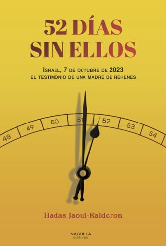52 DIAS SIN ELLOS: ISRAEL, 7 DE OCTUBRE DE 2023, EL TESTIMONIO DE UNA MADRE DE REHENES von NAGRELA EDITORES