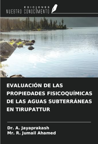 EVALUACIÓN DE LAS PROPIEDADES FISICOQUÍMICAS DE LAS AGUAS SUBTERRÁNEAS EN TIRUPATTUR von Ediciones Nuestro Conocimiento