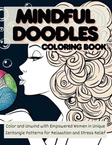 Mindful Doodles: Color and Unwind with Empowered Women in Unique Zentangle Patterns for Relaxation and Stress Relief von Independently published