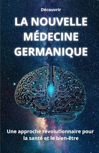 Découvrir LA NOUVELLE MÉDECINE GERMANIQUE: Une approche révolutionnaire pour la santé et le bien-être von Independently published