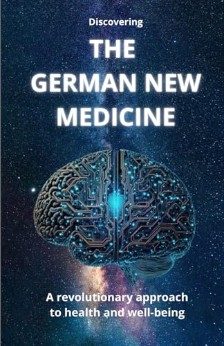 Discovering THE GERMAN NEW MEDICINE: A revolutionary approach to health and well-being von Independently published