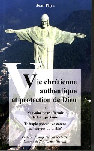VIE CHRETIENNE AUTHENTIQUE ET PROTECTION DE DIEU: Neuvaine pour affermir la foi expectante