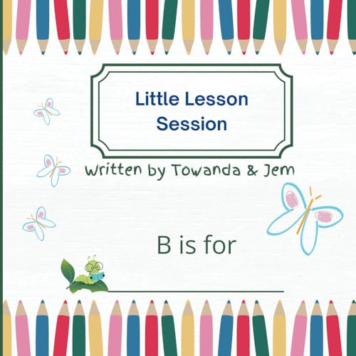LITTLE LESSON SESSION: B IS FOR LITTLE LESSON SESSION: B IS FOR von Self-Published