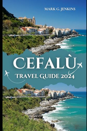 CEFALÙ TRAVEL GUIDE 2024: Your Passport to an Unforgettable Italian Adventure, Where Hidden Treasures of Sicily are Revealed von Independently published