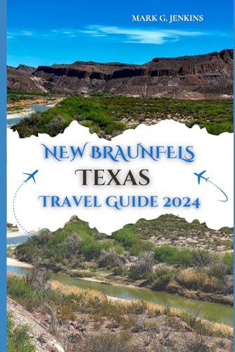 NEW BRAUNFELS TEXAS TRAVEL GUIDE 2024: Your Ticket to a Memorable Fun-filled Vacation, where Culture and Adventure Collide von Independently published