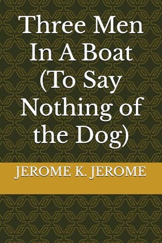 Three Men In A Boat (To Say Nothing of the Dog) von Independently published