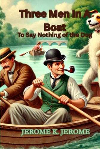 Three Men In A Boat: (To Say Nothing of the Dog) von Independently published