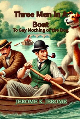Three Men In A Boat: (To Say Nothing of the Dog) von Independently published