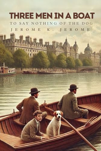 Three Men In A Boat: To Say Nothing of the Dog Three Men In A Boat: To Say Nothing of the Dog von Independently published