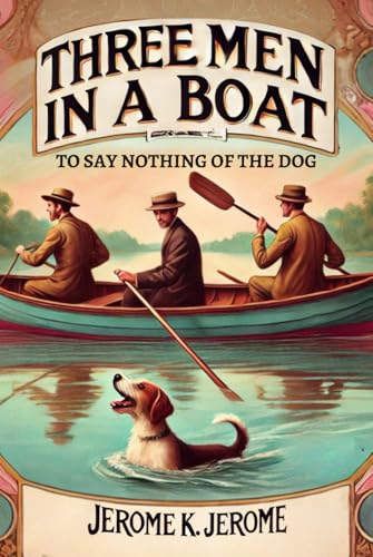 Three Men In A Boat: To Say Nothing of the Dog Three Men In A Boat: To Say Nothing of the Dog von Independently published