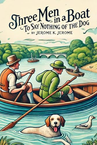 Three Men In A Boat: To Say Nothing of the Dog Three Men In A Boat: To Say Nothing of the Dog von Independently published