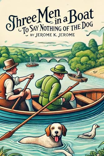 Three Men In A Boat: To Say Nothing of the Dog Three Men In A Boat: To Say Nothing of the Dog von Independently published