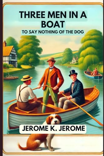 Three Men In A Boat: To Say Nothing of the Dog Three Men In A Boat: To Say Nothing of the Dog von Independently published