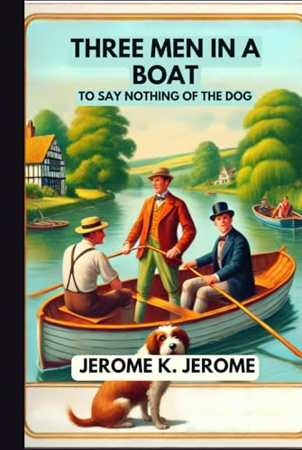 Three Men In A Boat: To Say Nothing of the Dog Three Men In A Boat: To Say Nothing of the Dog von Independently published