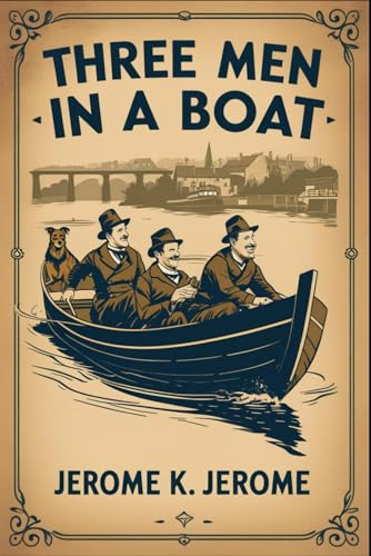 Three Men In A Boat: To Say Nothing of the Dog Three Men In A Boat: To Say Nothing of the Dog von Independently published