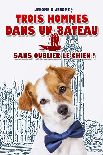 Trois hommes dans un bateau - Sans oublier le chien ! - JEROME K. JEROME: Édition illustrée | 186 pages Format 15,24 cm x 22,86 cm Trois hommes dans un bateau - Sans oublier le chien ! - JEROME K. JEROME: Édition illustrée | 186 pages Format 15,24 cm x 22,86 cm