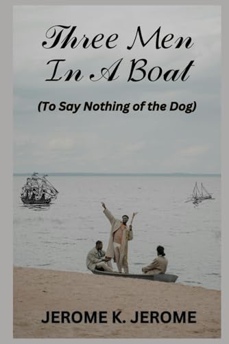 Three Men In A Boat: To Say Nothing of the Dog von Independently published