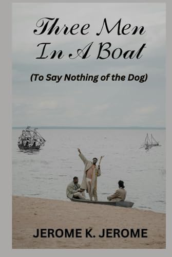 Three Men In A Boat: To Say Nothing of the Dog von Independently published