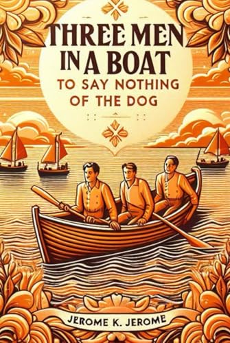 Three Men In A Boat (To Say Nothing of the Dog) von Independently published