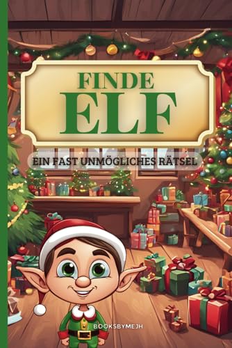 Finde ELF, Ein fast unmögliches Rätsel. Weihnachtlicher Rätselspaß für die ganze Familie. von Independently published