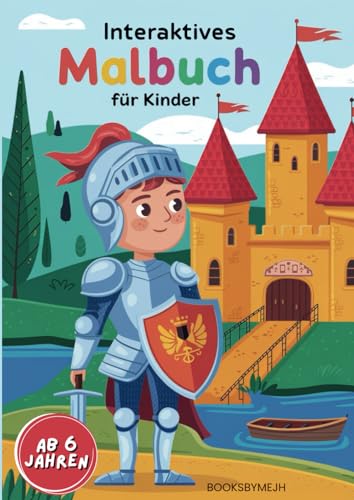 Interaktives Malbuch für Kinder ab 6 Jahren - Hilf dem Ritter die Burg zu retten - 12 Ausmalbilder, Geschichten und Aufgaben für Interaktiven ausmalspaß. von Independently published